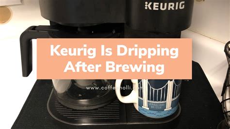 keurig dripping after brewing|How to fix a dripping Keurig